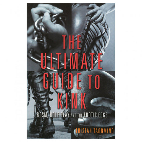 Ultimate Guide to Kink: BDSM, Role Play and the Erotic Edge by Tristan Taormino